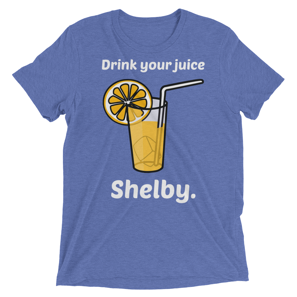 DRINK YOUR JUICE SHELBY - DealByEthan.gay